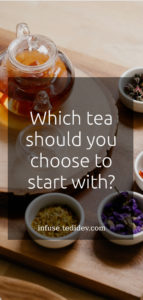Which tea should you choose to start with ?